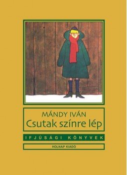 Mándy Iván - Csutak színre lép Mándy Iván - Csutak színre lép, Budapest 2010 antikvár könyv