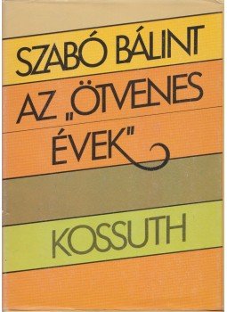Szabó Bálint - Az "ötvenes évek" Szabó Bálint - Az "ötvenes évek", 1986 antikvár könyv