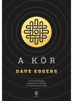 Dave Eggers - A Kör Dave Eggers - A Kör, Budapest 2016 antikvár könyv