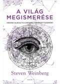 Steven Weinberg - A világ megismerése - Hogyan alakult ki a modern természettudomány