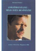 Palmer, Bernard,Scheresky, Jeanne - Gyógyíthatatlanul - mégis Isten dicsőségére / Diagnózis: rák