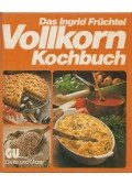 Früchtel, Ingrid - Vollkorn Kochbuch