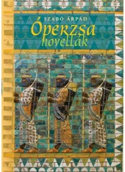 Szabó Árpád - Óperzsa novellák Szabó Árpád - Óperzsa novellák, null 2015 antikvár könyv