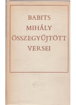 Babits Mihály - Babits Mihály összegyűjtött versei Babits Mihály - Babits Mihály összegyűjtött versei, Budapest 1971 antikvár könyv