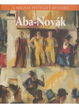 Bizzer István - Aba-Novák Vilmos Bizzer István - Aba-Novák Vilmos, Budapest 2009 antikvár könyv