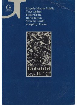 Szörényi László, Zemplényi Ferenc, Szegedy-Maszák Mihály, Horváth Iván, Bojtár Endre, Veres András - Irodalom II. Szörényi László, Zemplényi Ferenc, Szegedy-Maszák Mihály, Horváth Iván, Bojtár Endre, Veres András - Irodalom II., Budapest 2000 antikvár könyv