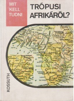 Gál Tamás - Mit kell tudni trópusi Afrikáról? Gál Tamás - Mit kell tudni trópusi Afrikáról?, Budapest 1983 antikvár könyv