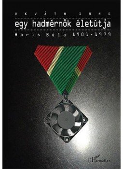 Okváth Imre - Egy hadmérnök életútja Okváth Imre - Egy hadmérnök életútja, Budapest 2016 antikvár könyv