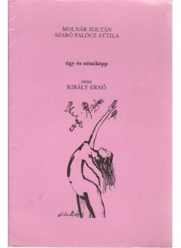 Molnár Zoltán, Szabó Palócz Attila - Úgy és némiképp (dedikált) Molnár Zoltán, Szabó Palócz Attila - Úgy és némiképp (dedikált), Újvidék 1996 antikvár könyv