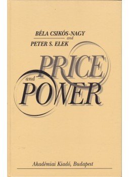 Csikós-Nagy Béla, Elek S. Peter - Price and Power Csikós-Nagy Béla, Elek S. Peter - Price and Power, Budapest 1995 antikvár könyv