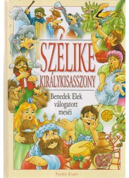 Benedek Elek - Szélike királykisasszony Benedek Elek - Szélike királykisasszony, Debrecen 0 antikvár könyv
