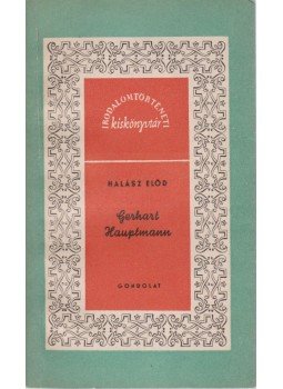 Halász Előd - Gerhart Hauptmann Halász Előd - Gerhart Hauptmann, Budapest 1962 antikvár könyv