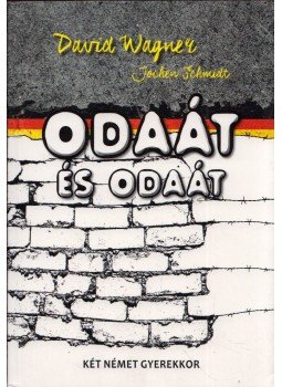 David Wagner , Jochen Schmidt - Odaát és odaát - Két német gyerekkor David Wagner , Jochen Schmidt - Odaát és odaát - Két német gyerekkor, Budapest 2016 antikvár könyv