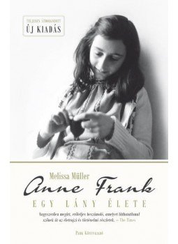 Melissa Müller - Anne Frank - Egy lány élete Melissa Müller - Anne Frank - Egy lány élete, Budapest 2016 antikvár könyv