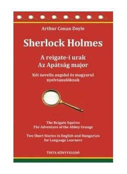 Sir Arthur Conan Doyle - Sherlock Holmes - A reigate-i urak, Az Apátság major. Két novella angolul és magyarul nyelvtanulóknak, null 2016 antikvár könyv