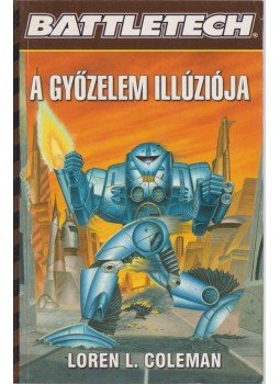 Coleman, Loren L. - A győzelem illúziója Coleman, Loren L. - A győzelem illúziója, Budapest 2007 antikvár könyv