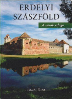 Pataki János - Erdélyi Szászföld Pataki János - Erdélyi Szászföld, Budapest 2010 antikvár könyv