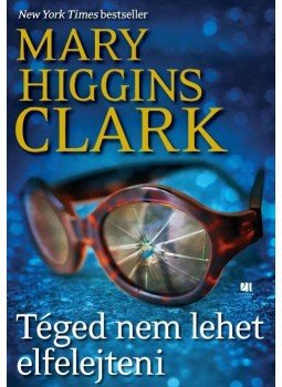 Mary Higgins Clark - Téged nem lehet elfelejteni Mary Higgins Clark - Téged nem lehet elfelejteni, Budapest 2016 antikvár könyv