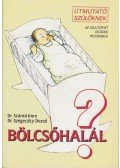 Dr. Szántó Imre,Szegeczky Dezső Dr. - Bölcsőhalál?
