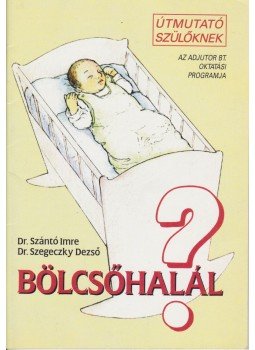 Dr. Szántó Imre, Szegeczky Dezső Dr. - Bölcsőhalál? Dr. Szántó Imre, Szegeczky Dezső Dr. - Bölcsőhalál?, Budapest 1995 antikvár könyv