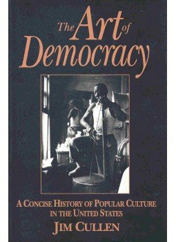 CULLEN, JIM - The Art of Democracy - A Concise History of Popular Culture in the United States, null 1996 antikvár könyv