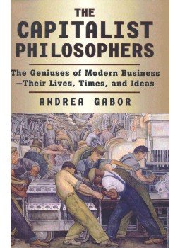 GABOR, ANDREA - The Capitalist Philosophers - The Geniuses of Modern Business - Their Lives, Times and Ideas, null 2000 antikvár könyv