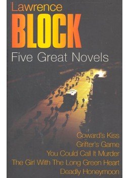 Lawrence Block - Five Great Novels - Coward's Kiss; Grifter's Game; You Could Call it Murder; The Girl with the Long Green Heart; Deadly Honeymoon, null 2007 antikvár könyv