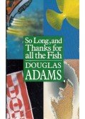Douglas Adams - So Long, and Thanks for All the Fish