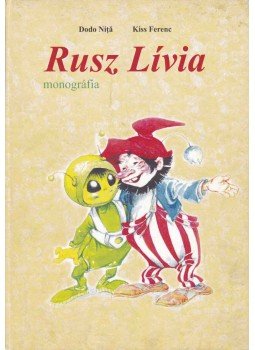 Kiss Ferenc, Nita, Dodo - Rusz Lívia monográfia, Nyíregyháza 2010 antikvár könyv