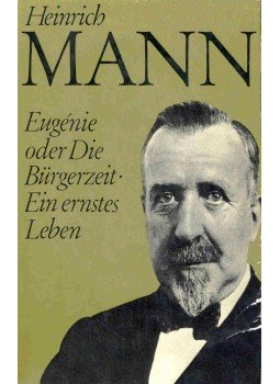 Mann, Heinrich - Eugénie oder Die Bürgerzeit, Ein ernstes Leben Mann, Heinrich - Eugénie oder Die Bürgerzeit, Ein ernstes Leben, null 0 antikvár könyv