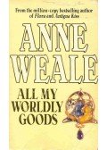 Weale, Anne - All My Worldly Goods
