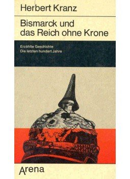 KRANZ, HERBERT - Bismarck und das Reich ohne Krone - Erzählte Geschichte die letzten hundert Jahre, Band I.: 1848-1898., null 1973 antikvár könyv
