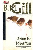GILL, B.M. - Dying to Meet You