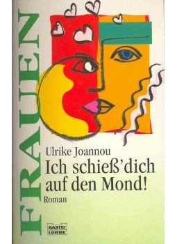 JOANNOU, ULRIKE - Ich schieß' dich auf den Mond!, null 1997 antikvár könyv