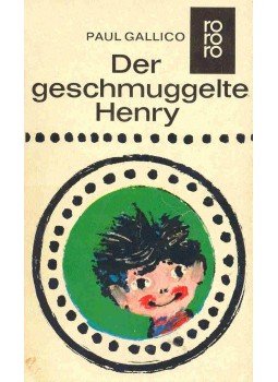 Gallico, Paul - Der geschmuggelte Henry Gallico, Paul - Der geschmuggelte Henry, null 1965 antikvár könyv