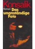Heinz G. Konsalik - Das unanständige Foto