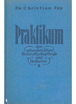 FEY, CHRISTIAN DR. - Praktikum - der naturgemößen Gesundheitspflege und Heillehre, null 1943 antikvár könyv