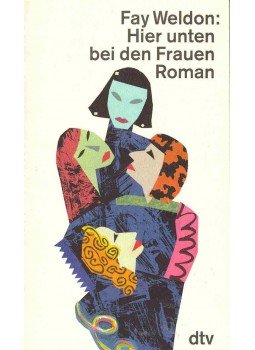 Weldon, Fay - Hier unten bei den Frauen (Eredeti cím: Down Among the Women), null 1993 antikvár könyv