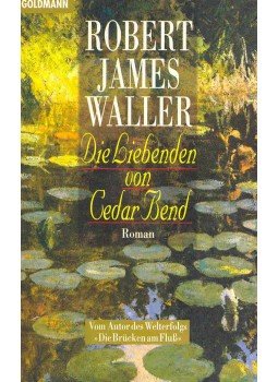 Robert James Waller - Die Liebenden von Cedar Bend (Eredeti cím: Slow Waltz in Cedar Bend) Robert James Waller - Die Liebenden von Cedar Bend (Eredeti cím: Slow Waltz in Cedar Bend), null 1996 antikvár könyv