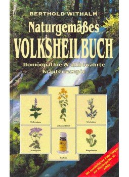 WITHALM, BERTHOLD - Naturgemäßes Volksheilbuch - Homöopathie & altbewährte Kräuterrezepte, null 1994 antikvár könyv