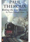 Paul Theroux - Riding the Iron Rooster - By Train Through China