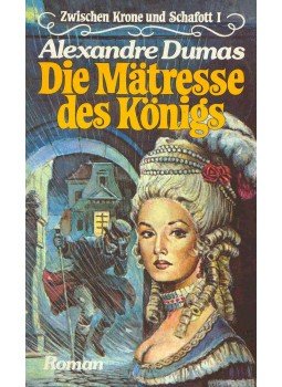 Alexandre Dumas - Zwischen Krone und Schafott I.: Die Mätresse des Königs, null 0 antikvár könyv