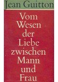 Guitton, Jean - Vom Wesen der Liebe zwischen Mann und Frau