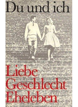 HORNSTEIN, FRANZ-XAVER - FALLER, ADOLF - Du und ich - Ein Handbuch über Liebe, Geschlecht und Eheleben, null 1963 antikvár könyv