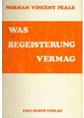 Peale, Norman Vincent - Was Begeisterung vermag (Eredeti cím: Enthusiasm Makes the Diffenrence)
