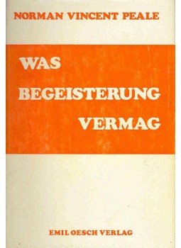 Peale, Norman Vincent - Was Begeisterung vermag (Eredeti cím: Enthusiasm Makes the Diffenrence), null 0 antikvár könyv