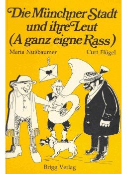 NUßBAUMER, MARIA - FLÜGEL, CURT - Die Münchner Stadt und ihre Leut (A ganz eigne Rass), null 1983 antikvár könyv