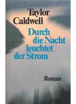 Caldwell, Taylor - Durch die Nacht leuchtet der Strom Caldwell, Taylor - Durch die Nacht leuchtet der Strom, null 0 antikvár könyv