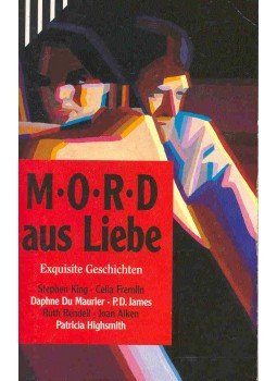  - Mord aus Liebe - Exquisite Gschichten von STEPHEN KING, CELIA FREMLIN, DAPHNE DU MAURIER, P. D. JAMES, RUTH RENDELL, JOAN AIKEN und PATRICIA HIGHSMITH u.a., null 1997 antikvár könyv