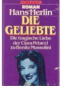 Herlin, Hans - Die Geliebte - Die tragische Liebe der Clara Petacci zu Benito Mussolini